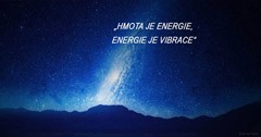 Hmota je energie, energie je vibrace.
