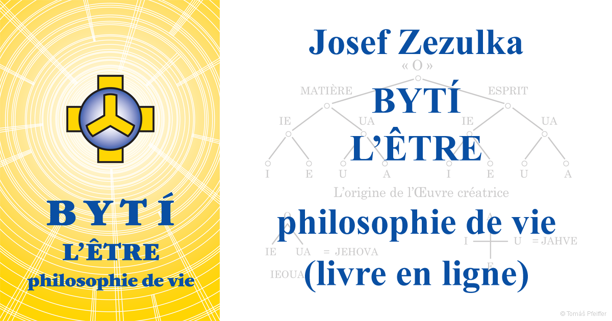 BYTÍ – L’ÊTRE – philosophie de vie – Josef Zezulka