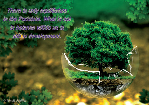 There is only equilibrium in the Podstata. What is not in balance within us is still in development.